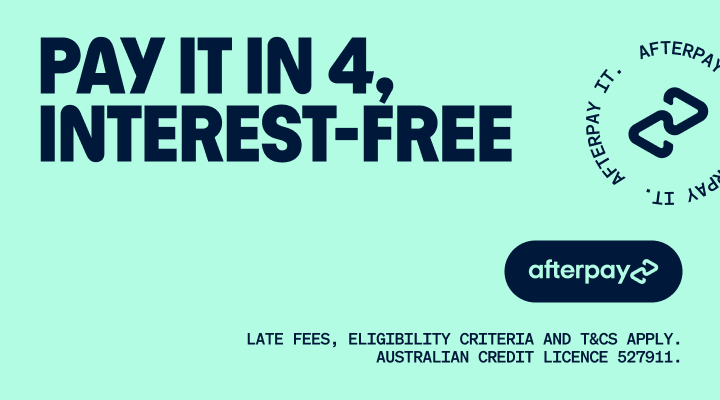 Pay it in 4, interest-free. Afterpay it. Late fees, eligibility criteria and T&Cs apply. Australian credit licence 527911.